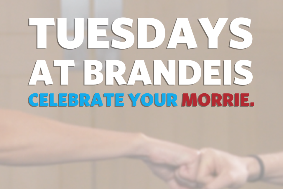 "Tuesdays at Brandeis: Celebrate Your Morrie" text over image of two arms outstretched in fist bump