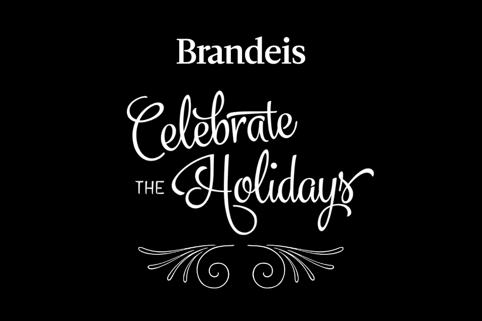 A black background with the Brandeis logo and text in white, text: Celebrate the Holidays