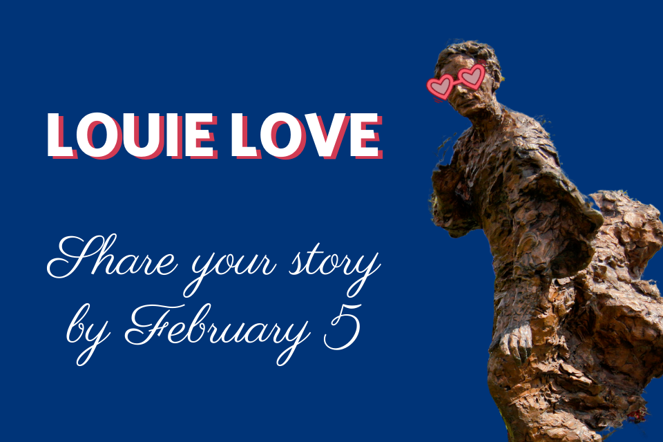 Louie Statue wearing heart-shaped sunglasses with text: LouieLove Share your story by Feb. 5