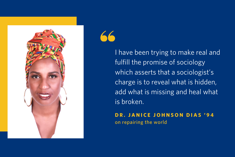 Dr. Janice Johnson Dias and a quotation that reads, "I have been trying to make real and fulfill the promise of sociology which asserts that a sociologist's charge is to reveal what is hidden, add what is missing and heal what is broken."