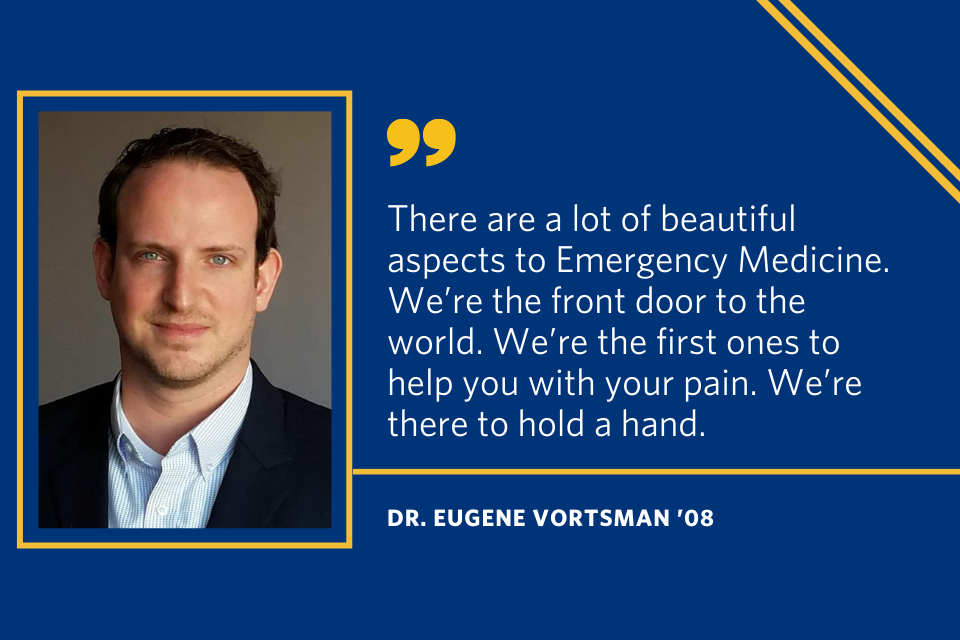 A quote from Doctor Eugene Vortsman that says "There are a lot of beautiful aspects to Emergency Medicine. We're the front door to the world. We're the first ones to help you with your pain. We're there to hold your hand."